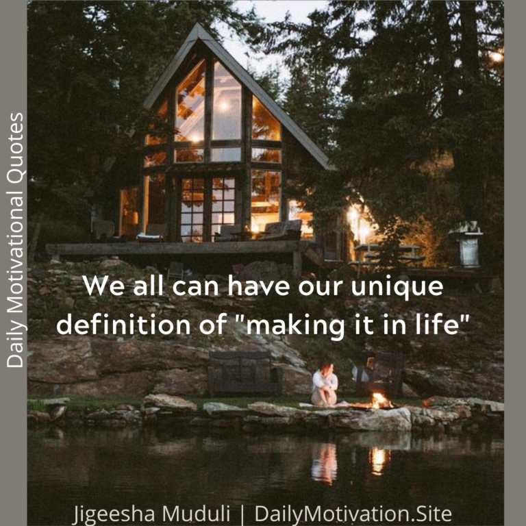 We all can have our unique definition of making it in life - Daily Motivation