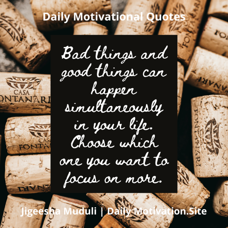 Bad things and good things can happen simultaneously in your life. Daily Motivation quotes
