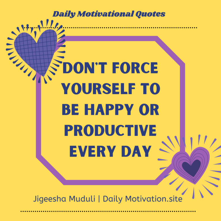 Don't force yourself to be happy every day - Daily Motivation