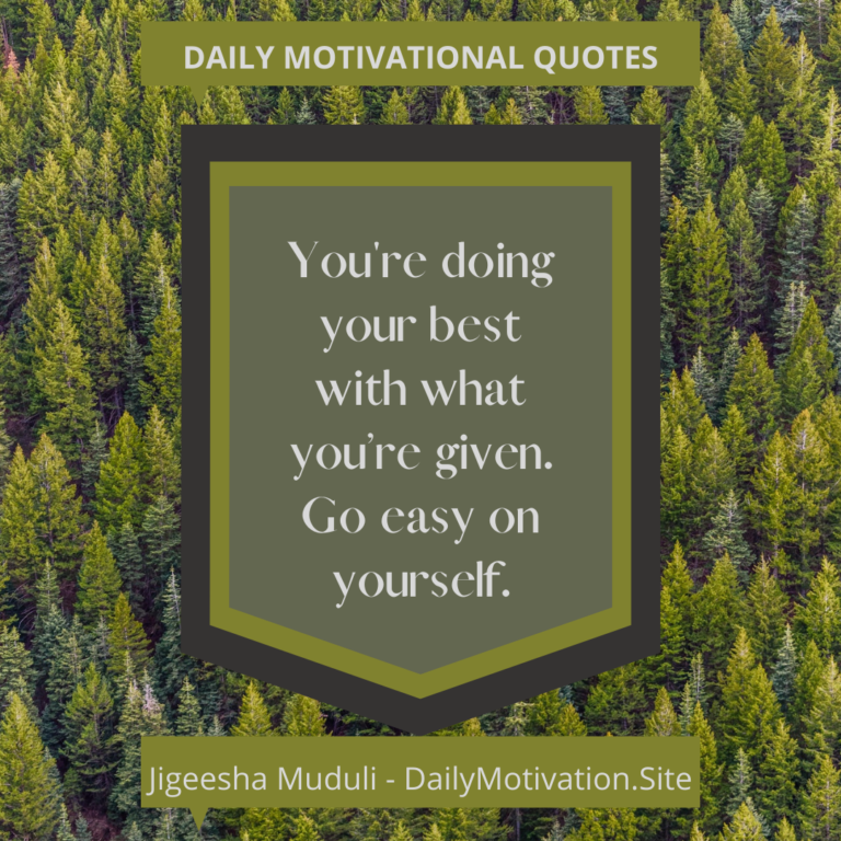 Go easy on yourself. DailyMotivation.site quote
