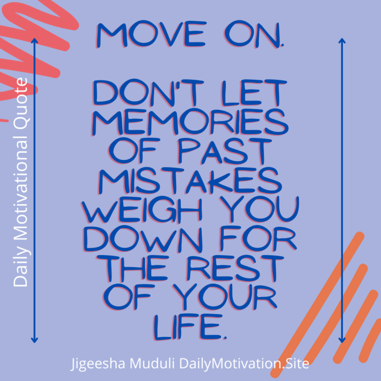 Don't let past memories weigh you down. Daily Motivation quotes