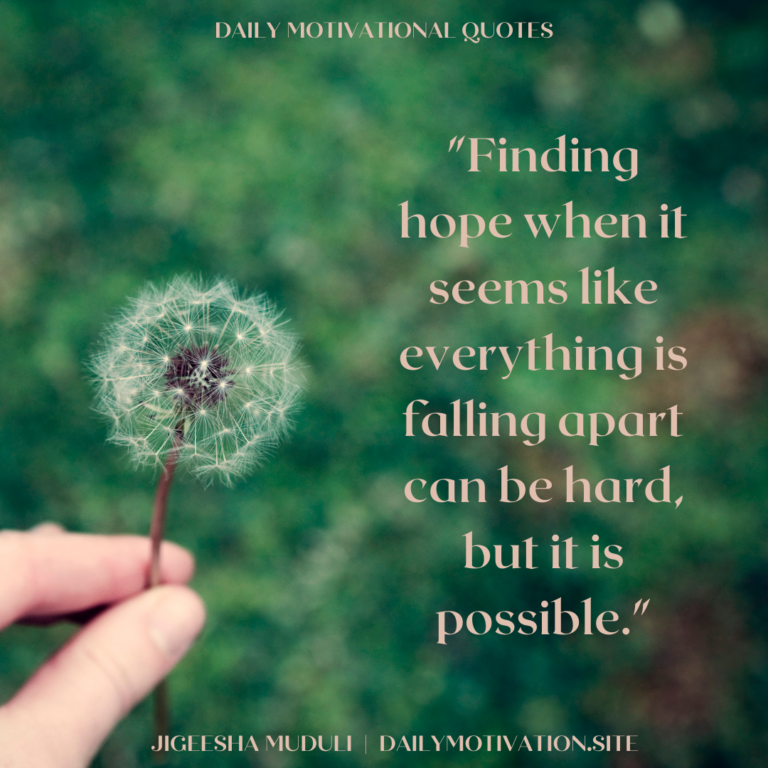 Finding hope when it seems like everything is falling apart can be hard, but it is possible - Daily Motivation