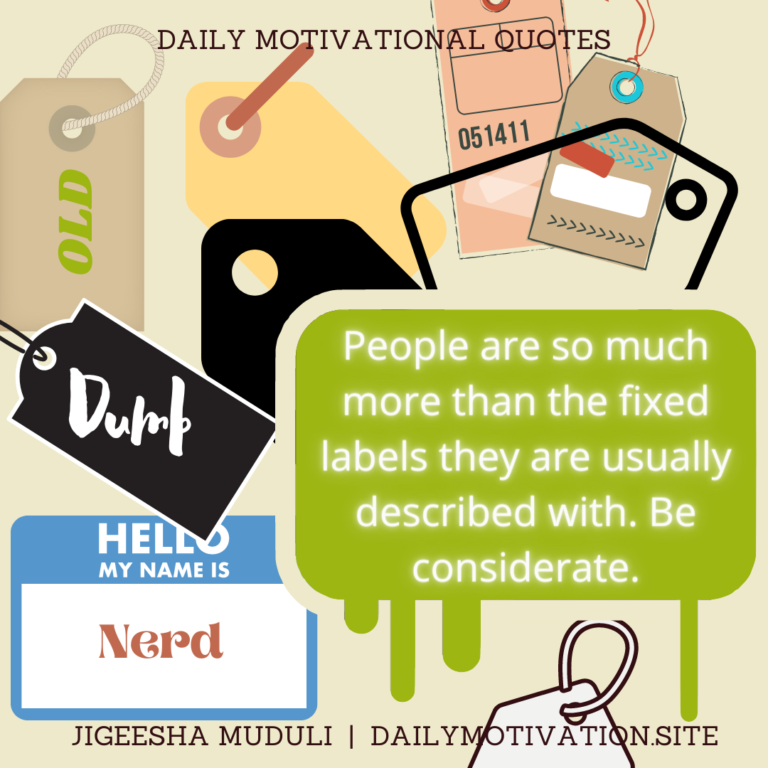 People are so much more than the fixed labels they are usually described with. Be considerate. DailyMotivation,.site