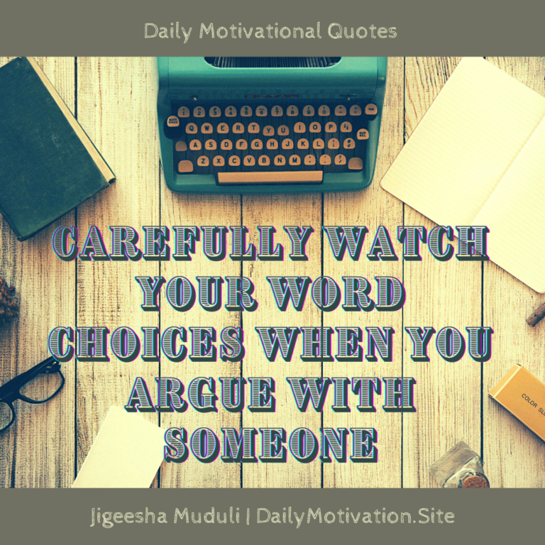 Carefully watch your word choices when you argue with someone - Daily Motivation