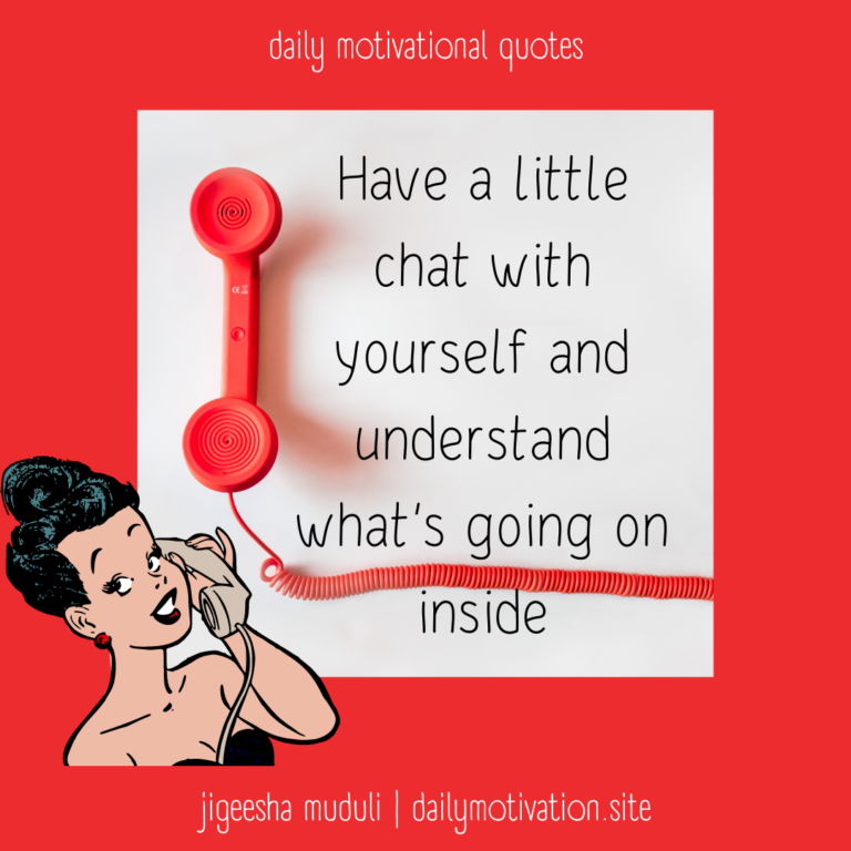 Have a little chat with yourself and understand what's going on inside. Daily Motivation.