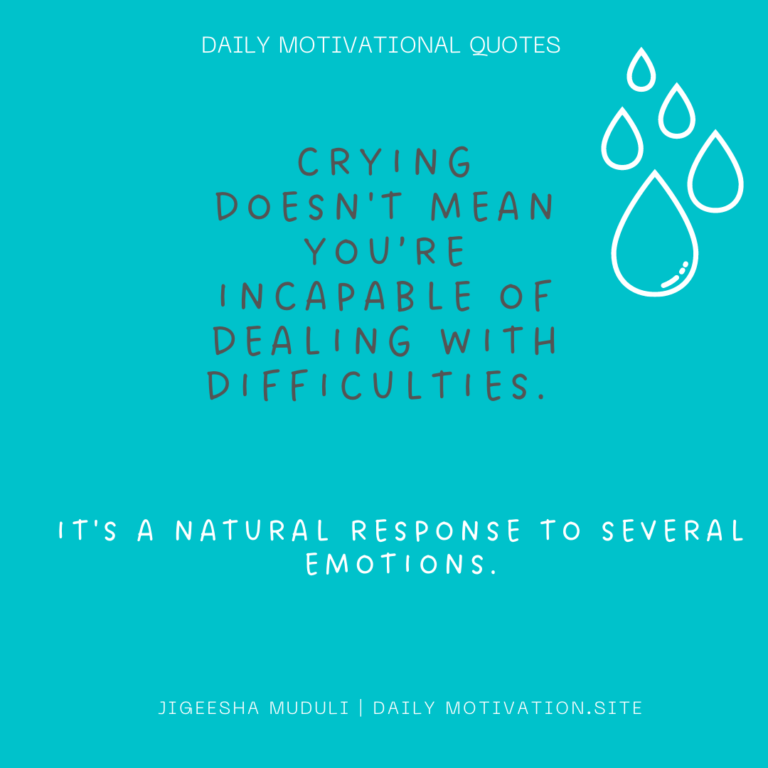 Crying doesn't mean you're incapable of dealing with difficulties. DailyMotivation.site