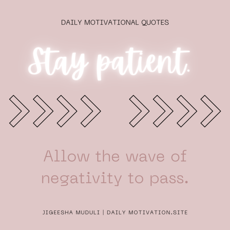 Stay patient. Allow the wave of negativity to pass. DailyMotivation.site