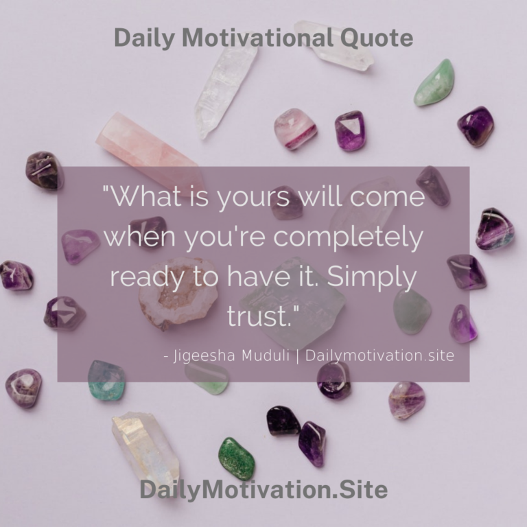 What is yours will come when you're completely ready to have it. Simply trust. DailyMotivation.site