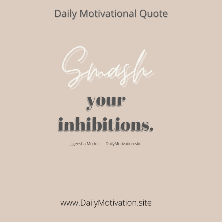 Smash yur inhibitions | DailyMotivation.site