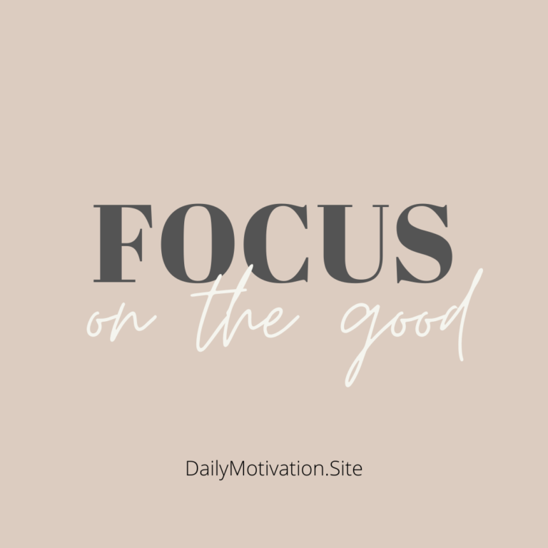 Focus on the good | DailyMotivation.site