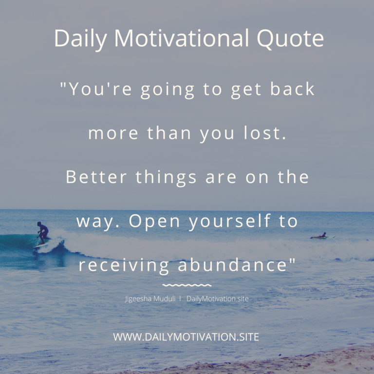 You're going to get back more than you lost. Better things are on the way. Open yourself to receiving abundance | DailyMotivation.site