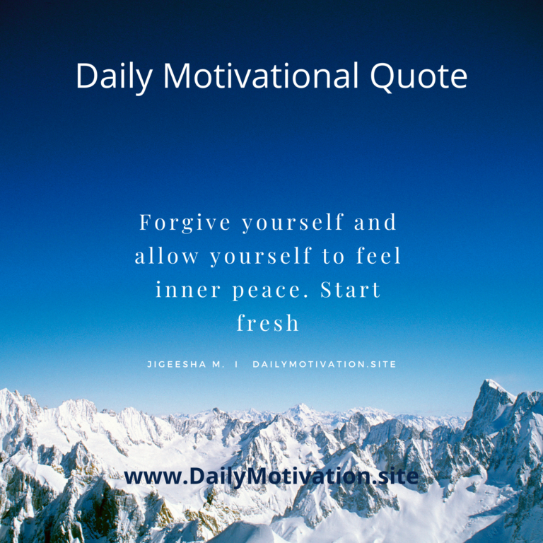 Forgive yourself and allow yourself to feel inner peace. Start fresh | DailyMotivation.site