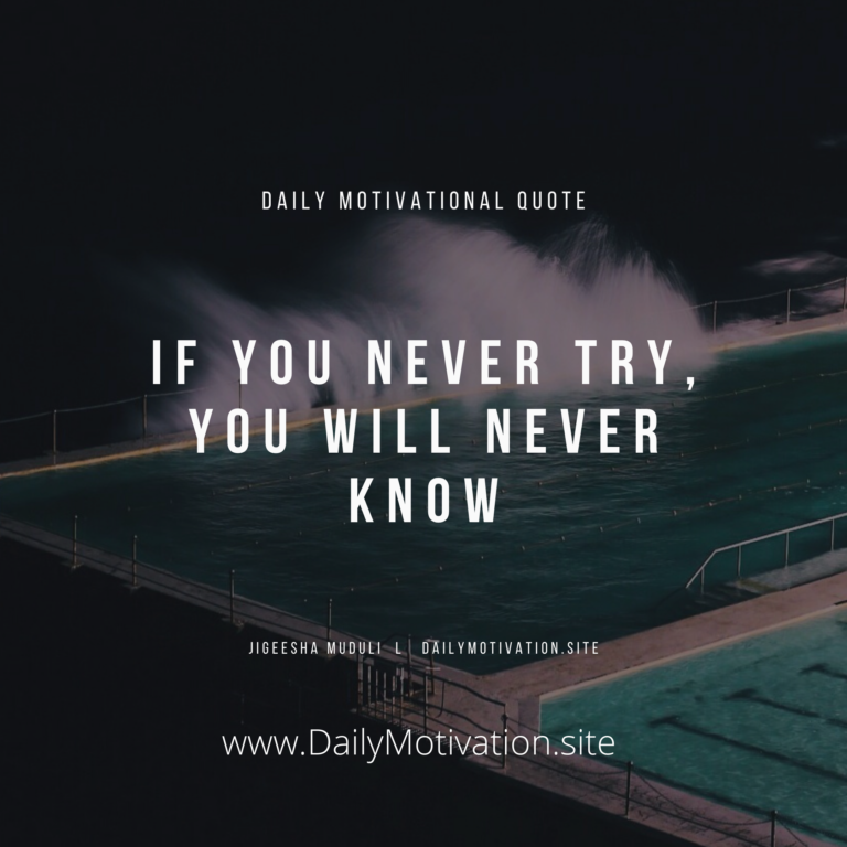 If you never try, you will never know. Daily Motivation.site