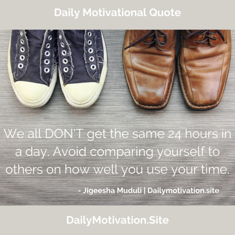 WE ALL don't get the same 24 hours in a day. Avoid comparing yourself to others on how well you use your time. DailyMotivation.site