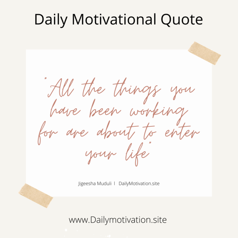 All the things you have been working for are about to enter your life. Daily Motivation