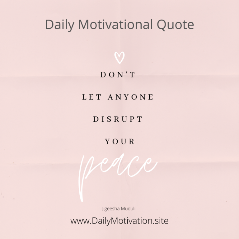 Don't let anyone disrupt your peace. Daily Motivation