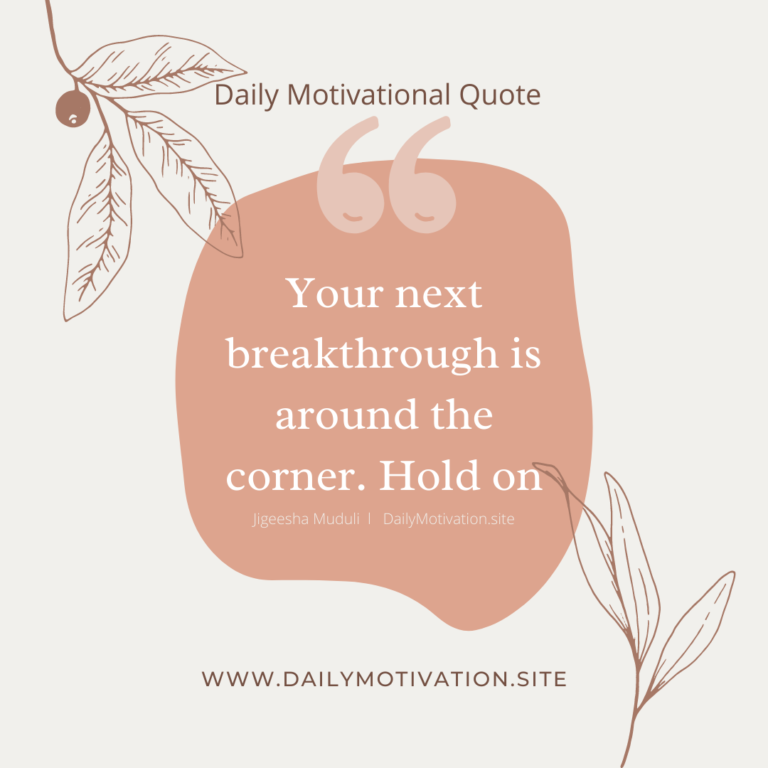 Your next breaktthrough is around the corner. Hold on. Daily Motivation.