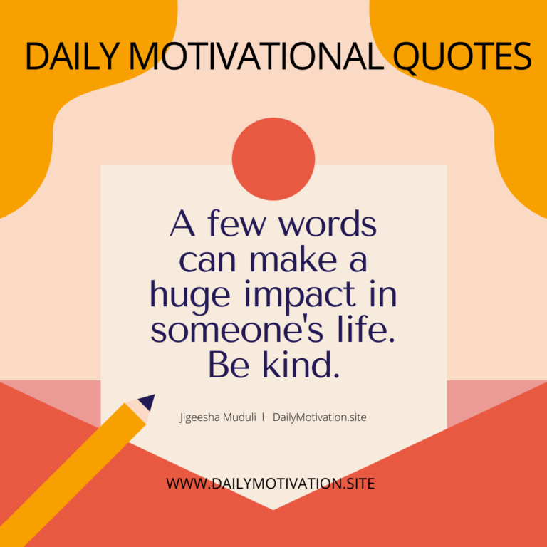 A few words can make a huge impact in someone's life. Be kind. Daily Motivation.