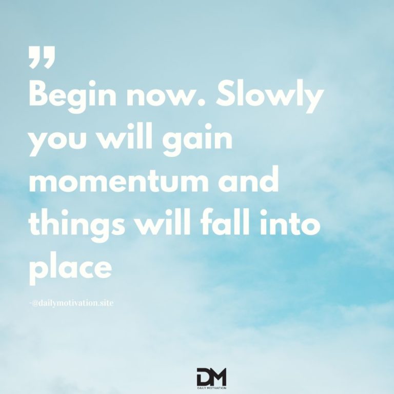 Begin now. Slowly you will gain momentum and things will fall into place.