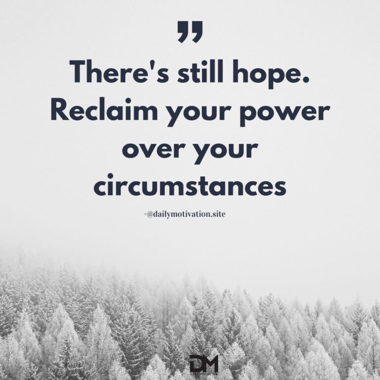 There's still hope. Reclaim your power over your circumstances.