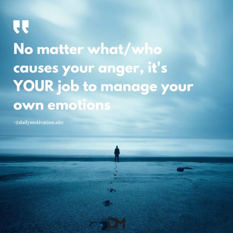 No matter what/who causes your anger, it's YOUR job to manage your own emotions.