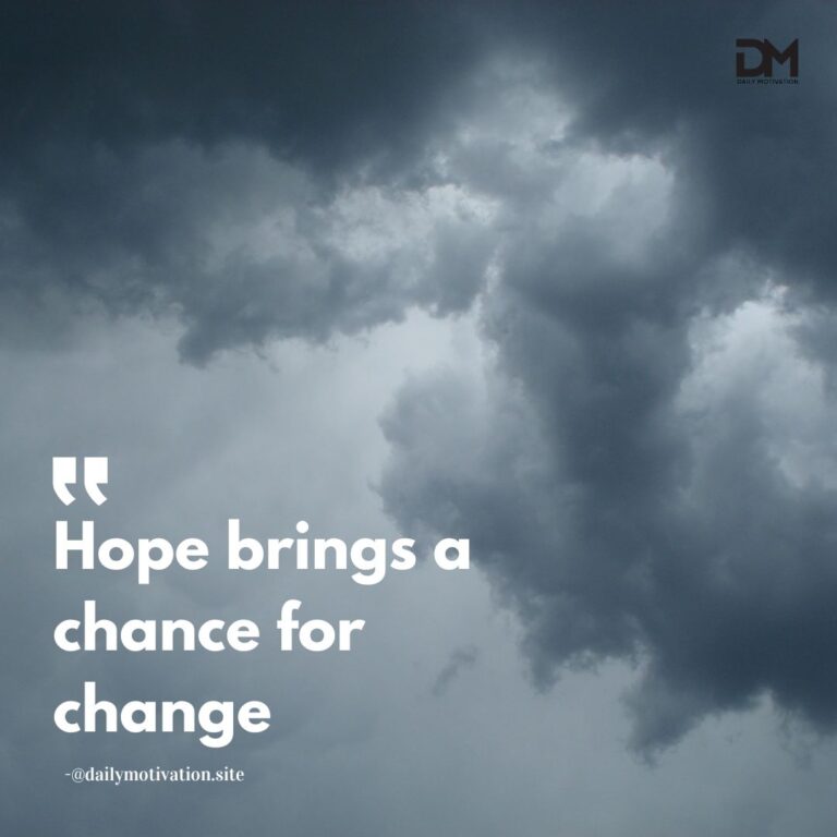 Hope brings a chance for change.