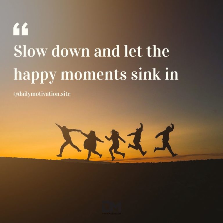 Slow down and let the happy moments sink in.