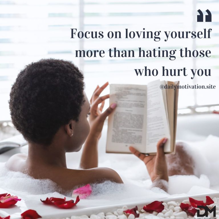 Focus on loving yourself more than hating those who hurt you.