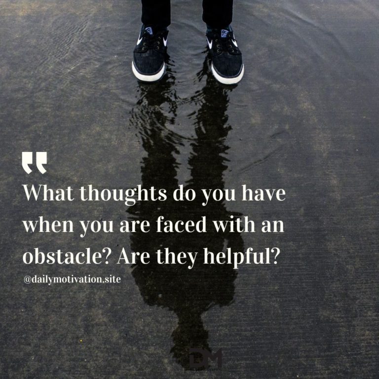 What thoughts do you have when you are faced with an obstacle? Are they helpful?