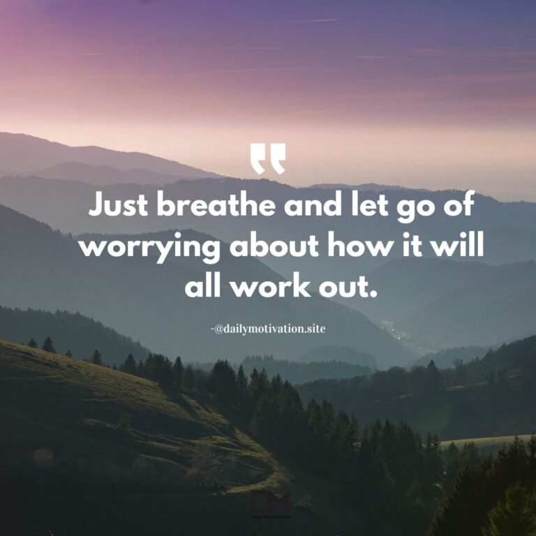 Just breathe and let go of worrying about how it will all work out.