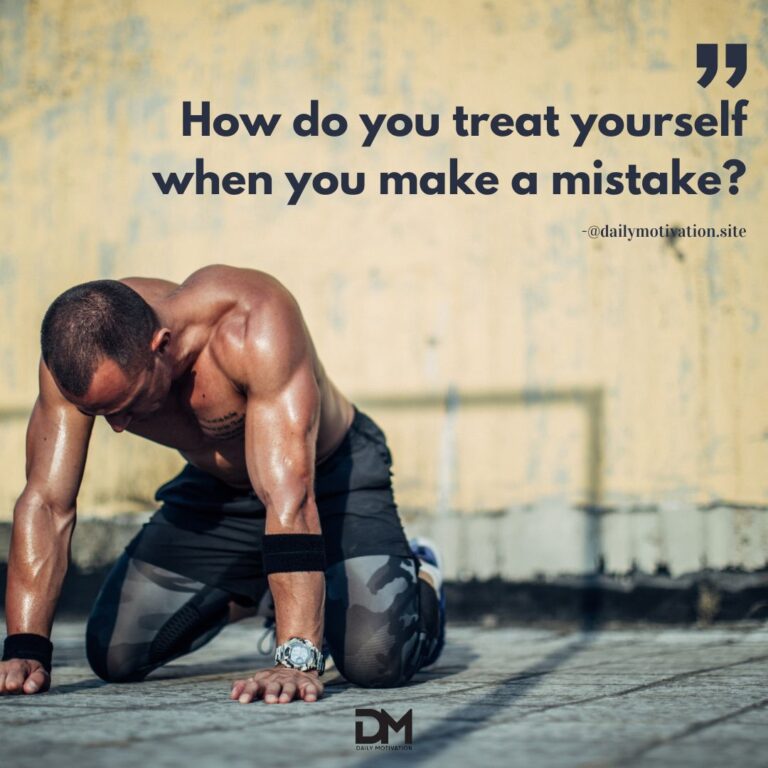 How do you treat yourself when you make a mistake?