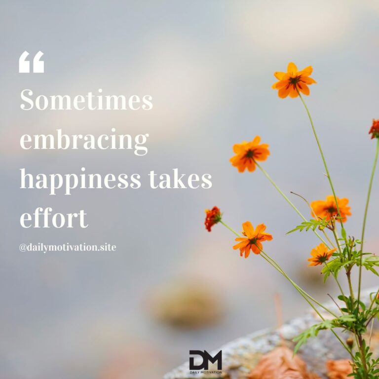 Sometimes embracing happiness takes effort.