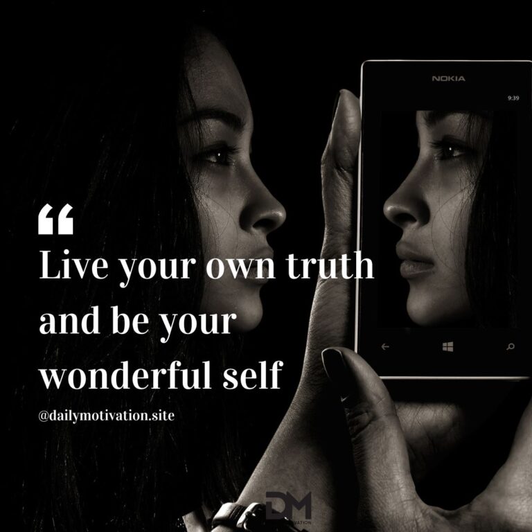 Live your own truth and be your wonderful self.