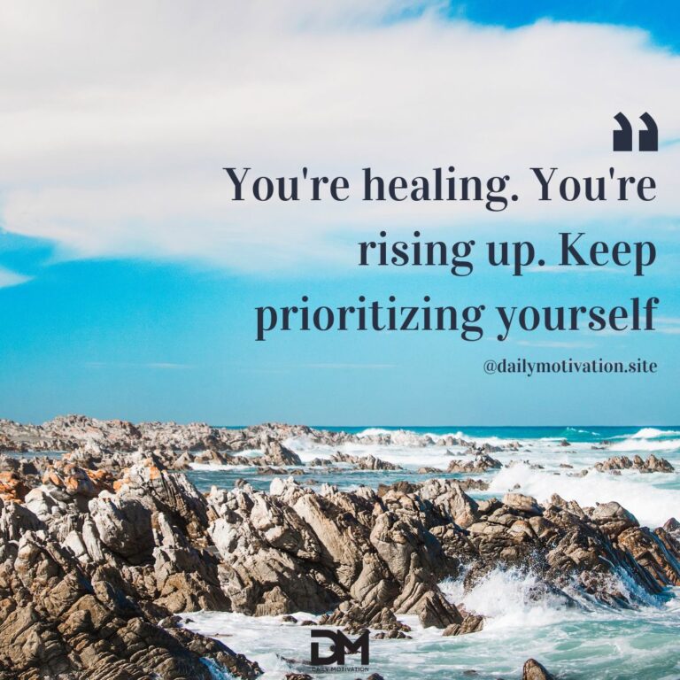 You're healing. You're rising up. Keep prioritizing yourself.