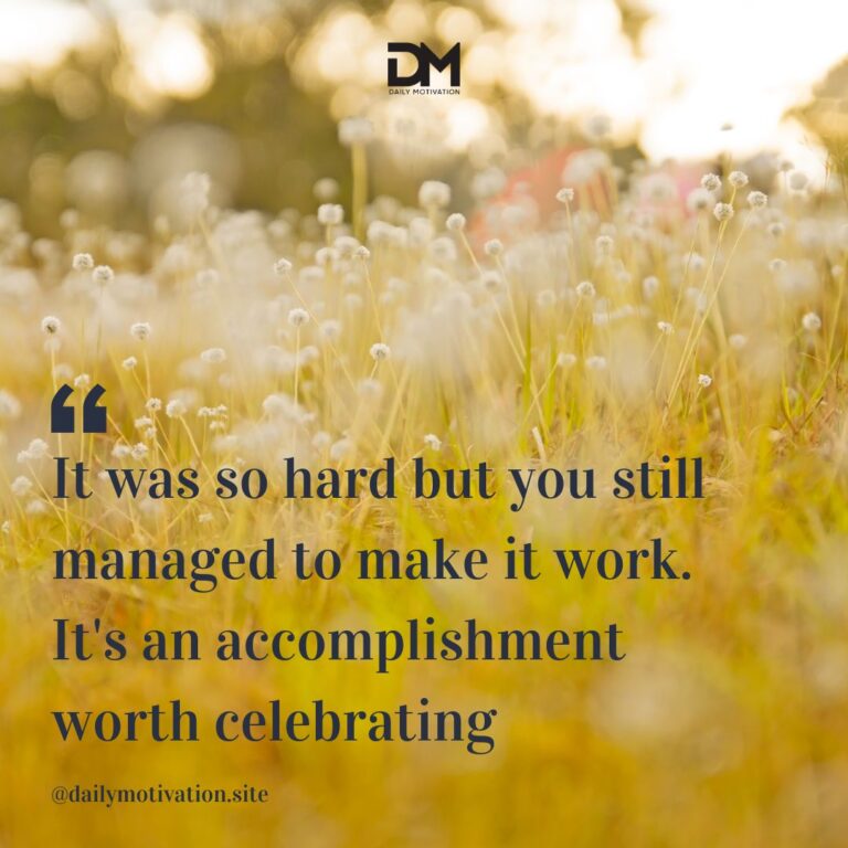 It was so hard but you still managed to make it work. It's an accomplishment worth celebrating.