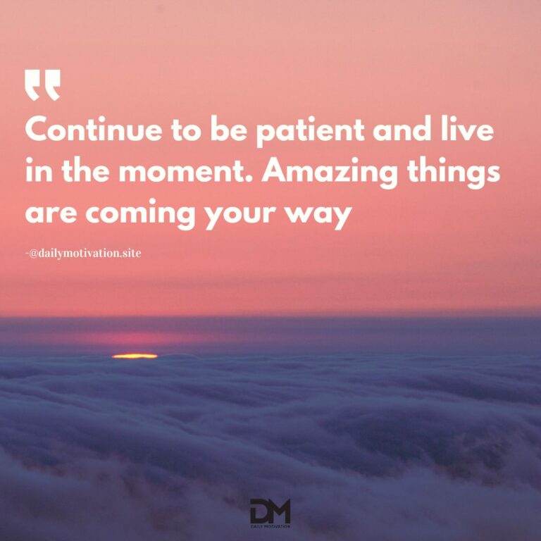 Continue to be patient and live in the moment. Amazing things are coming your way.
