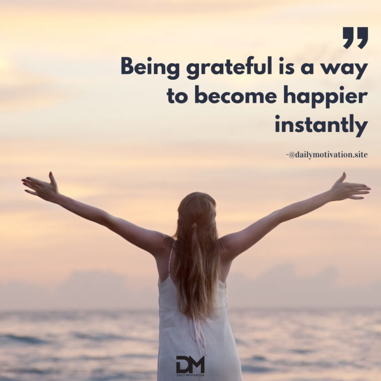 Being grateful is a way to become happier instantly.