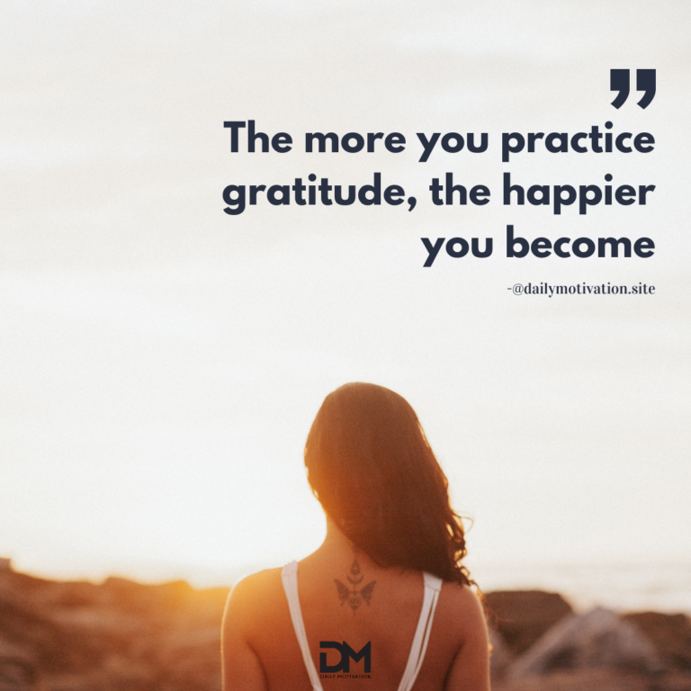 The more you practice gratitude, the happier you become.