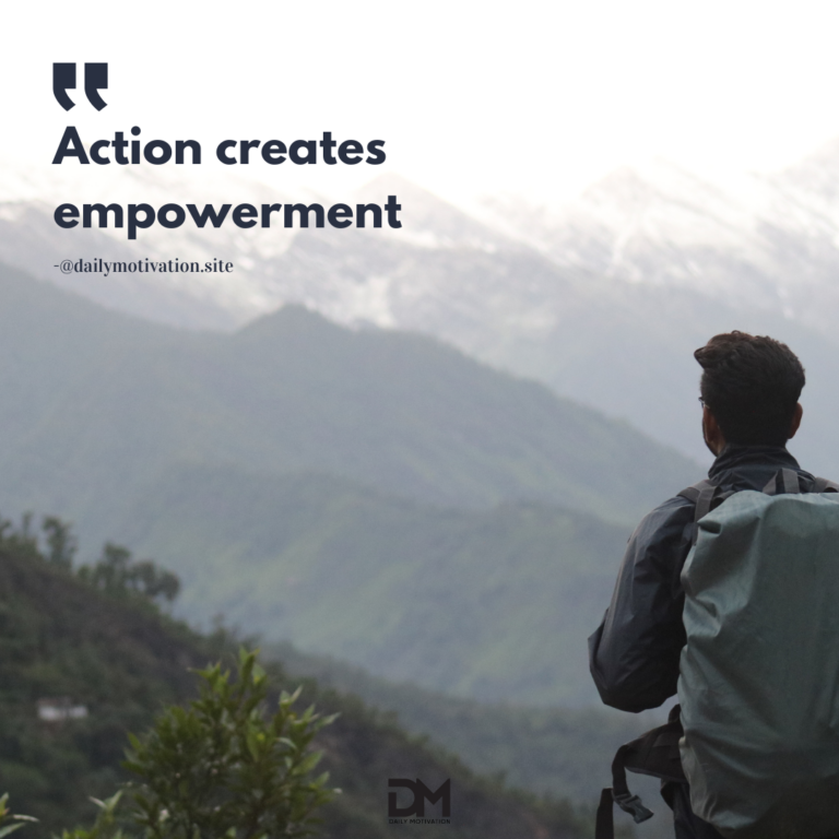Action creates empowerment.