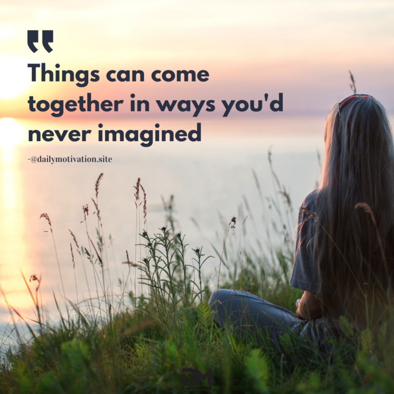 Things can come together in ways you'd never imagined.