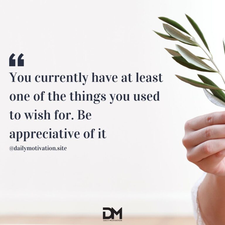 You currently have at least one of the things you used to wish for. Be appreciative of it.