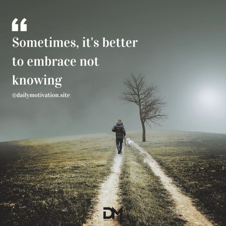 Sometimes, it's better to embrace not knowing.