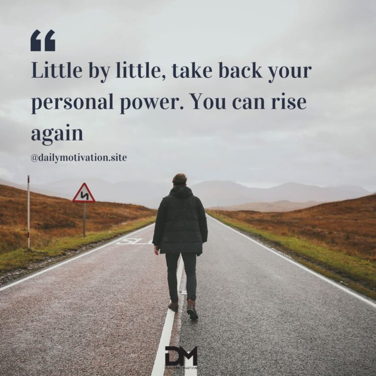 Little by little, take back your personal power. You can rise again.