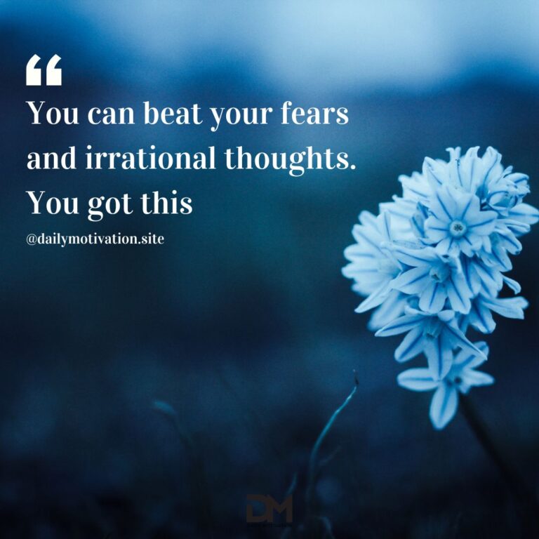 You can beat your fears and irrational thoughts. You got this.