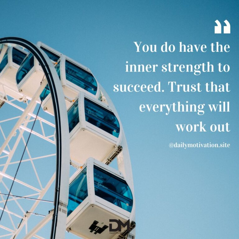 You do have the inner strength to succeed. Trust that everything will work out.