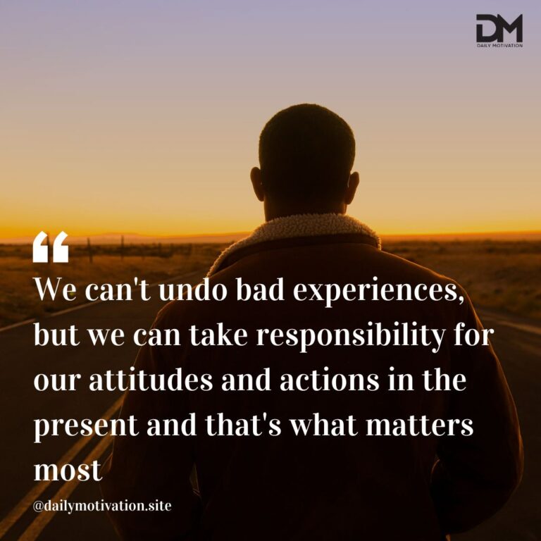 A shadow of a person standing looking at a sunset with the words, We can't make bad experiences, but we can take responsibility for our attitudes and actions in the present and that's what matters most.