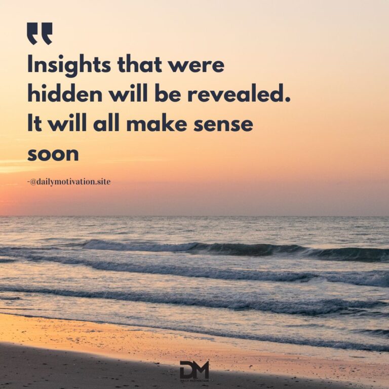 Insights that were hidden will be revealed. It will all make sense soon.