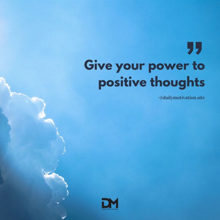Give your power to positive thoughts.