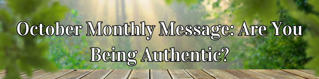 October Monthly Motivational Message: Are You Being Authentic?
