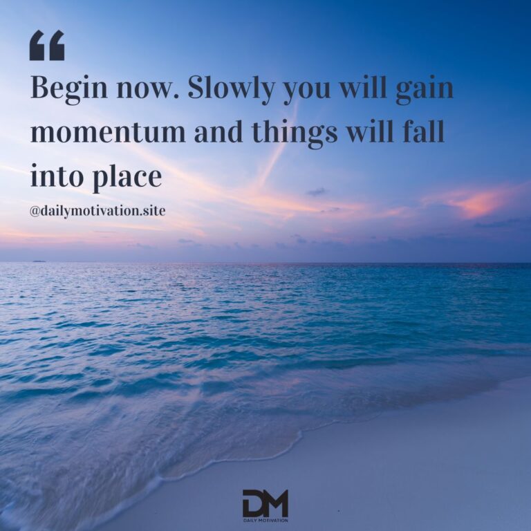 A view of blue and pink sky as the sun goes down above darkening waves on a beach. Text reads Begin now. Slowly you will gain momentum and things will fall into place.